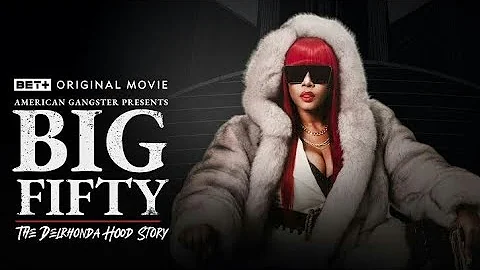 American Gangster Presents: Big Fifty The Delrhonda Hood Story