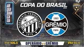 OPERÁRIO X GRÊMIO - JOGO 1 DA 3ª FASE DA  COPA DO BRASIL 2024