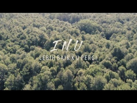 LEBIH BAIK KU PERGI - INU (OFFICIAL VIDEO)