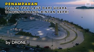 DRONE MALAM TEPI LAUT TANJUNGPINANG || TAMAN LAMAN BUNDA Tepi Laut || Pelabuhan SRI BINTAN PURA