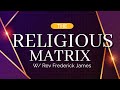 The Religious Matrix W/ Rev. Frederick James