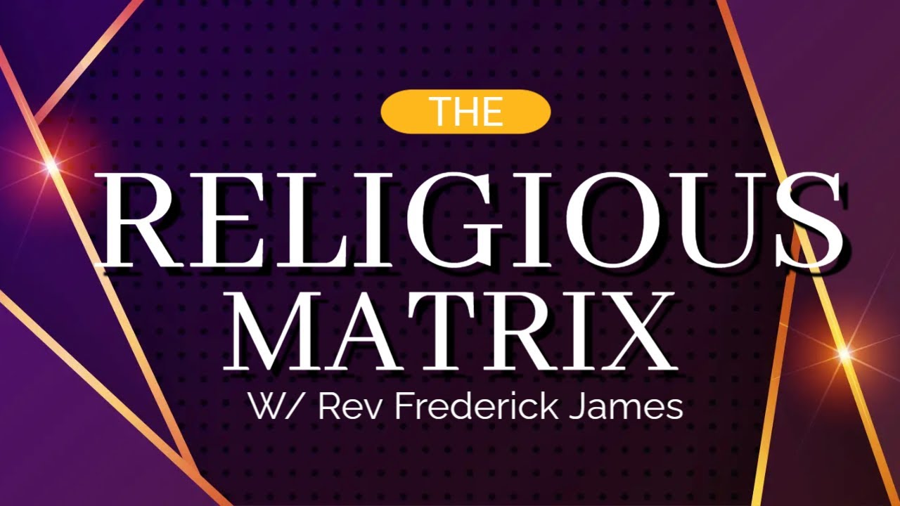 The Religious Matrix W/ Rev. Frederick James - YouTube