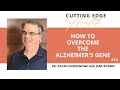 14 how to overcome the alzheimers gene dr goodenowecutting edge health podcast with jane rogers