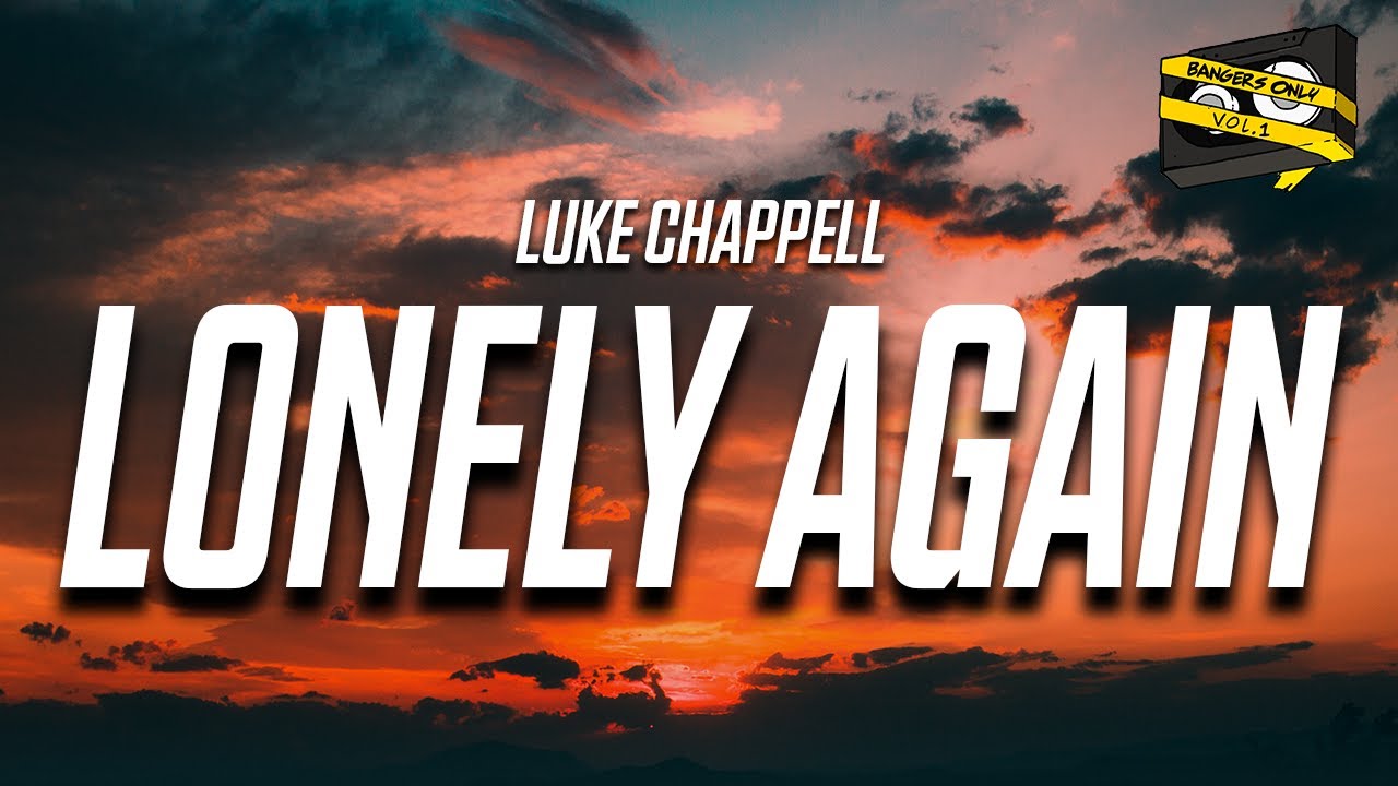 Bangers Only  Luke Chappell   Lonely Again Official Lyric Video