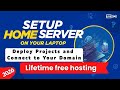 Build a Home Server Using Your Laptop | Host Projects &amp; Connect a Domain | Lifetime Free Hosting