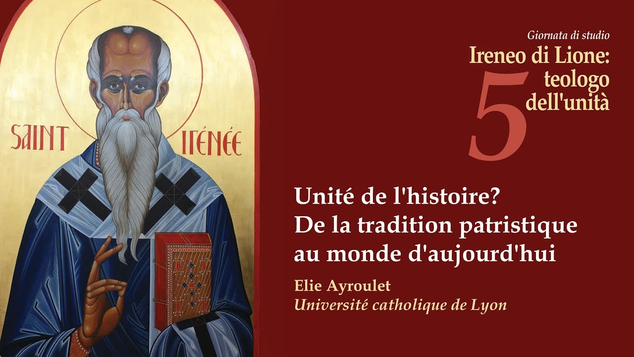 #5 Unité de l'histoire? De la tradition patristique au monde d'aujourd'hui (Elie Ayroulet)