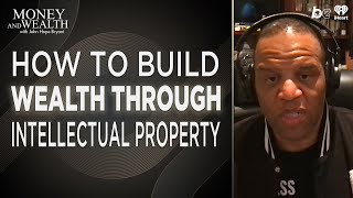 Building Wealth: Patents, Intellectual Property Assets + More