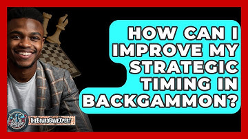 How Can I Improve My Strategic Timing In Backgammon? - The Board Game Xpert