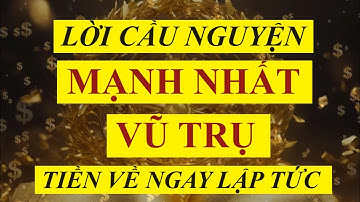 Lời Cầu Nguyện Mạnh Nhất Vũ trụ | Thu Hút Tiền Bạc, Trí Tuệ, Giàu Có, Phước Lành Ngay Lập Tức