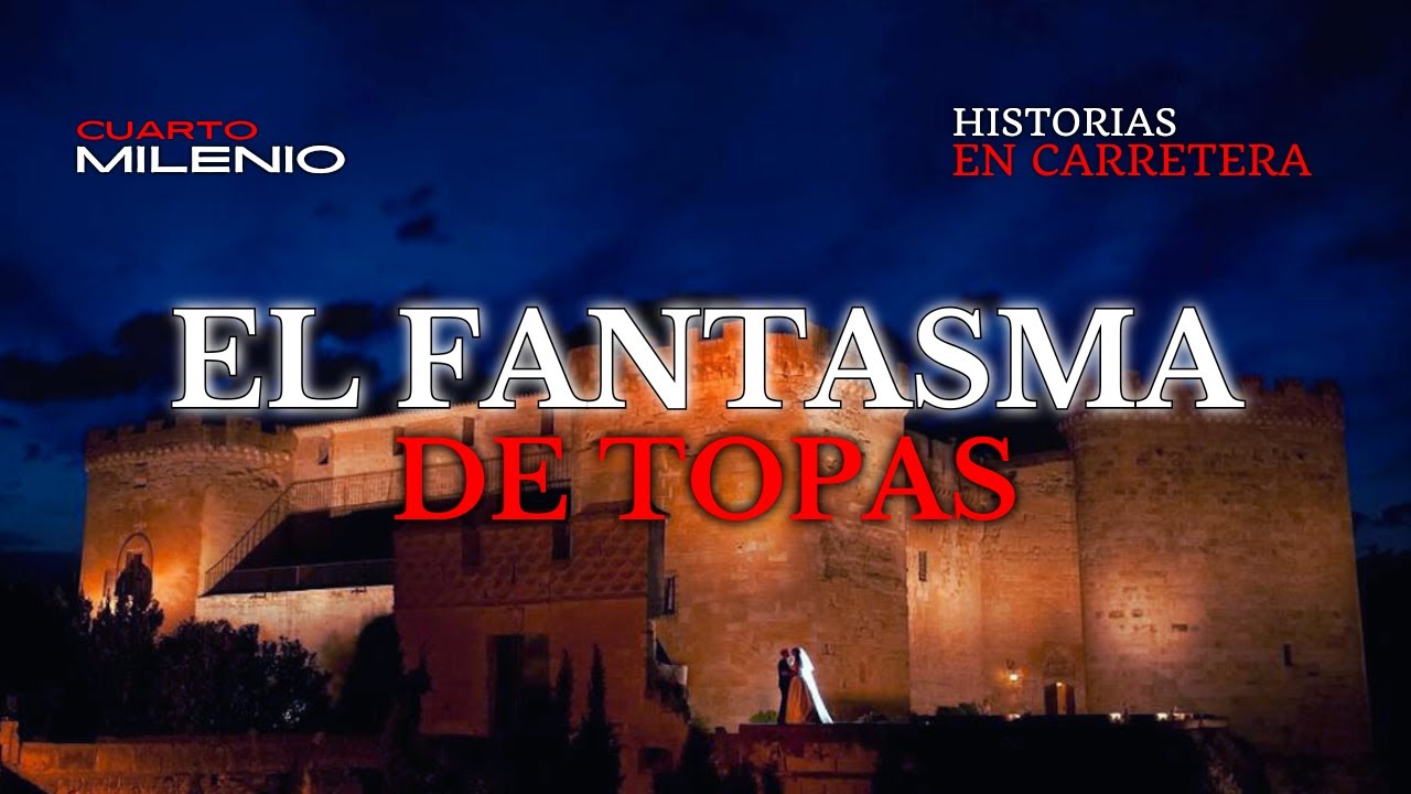 EL FANTASMA DE TOPAS - CUARTO MILENIO - HISTORIAS REALES DE FANTASMAS EN CARRETERA