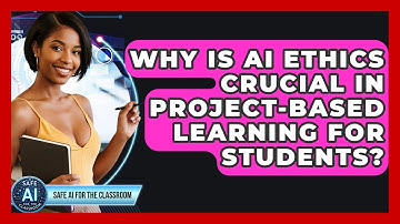 Why Is AI Ethics Crucial In Project-based Learning For Students? - Safe AI for The Classroom