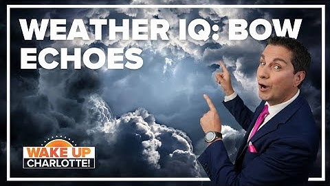 Weather IQ: What are Bow Echoes?