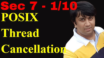 Sec 7 - 1/10 - Multithreading Advanced | Thread Cancellation | POSIX Linux System Programming