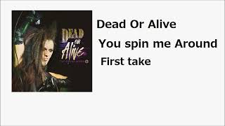 Dead Or Alive   You Spin Me Round ( First Take )