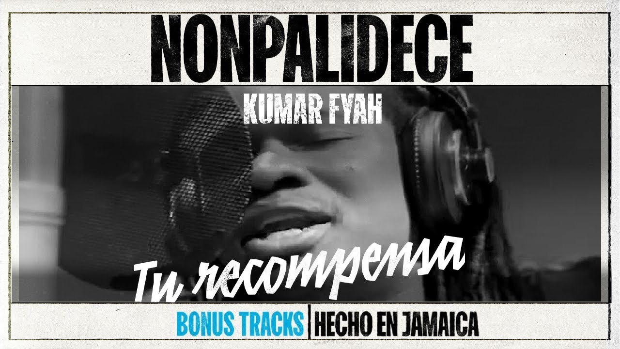 Watch Nonpalidece x Kumar Fyah - Tu Recompensa on YouTube Watch Nonpalidece x Kumar Fyah - Tu Recompensa on YouTube