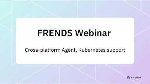 Cross-platform Agent and  Kubernetes support in FRENDS enterprise level iPaaS.