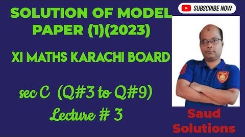 SOLUTION OF MODEL PAPER 1 (2023) XI-MATHS SEC"C" (Q3----Q9) (KARACHI BOARD) lecture# 3