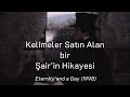 Kelimeler Satın Alan Bir Şair&#39;in Hikayesi (Eternity and a Day (1998) by Theodoros Angelopulos)
