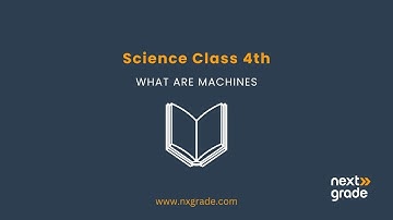 What are machines | Grade 4 Science | Forces and Motion | Lecture 4