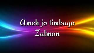 Video thumbnail of "Ameh jo timbago || Zalmon"