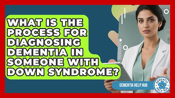What Is the Process for Diagnosing Dementia in Someone With Down Syndrome? | Test