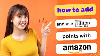 UPDATED! HOW TO ADD AND USE HILTON HONOR POINTS WITH AMAZON 2025! (FULL GUIDE)