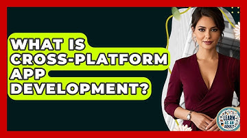 What Is Cross-Platform App Development? - Learn As An Adult