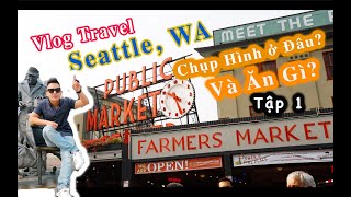 Vlog Travel Seattle Ăn Gì và Đi Đâu tập 1