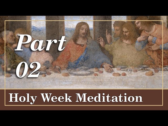 Holy Week Meditation | Part 2: The Last Supper and the Shroud