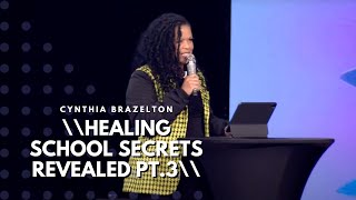 Healing School: Secrets Revealed Part 3 | Cynthia Brazelton