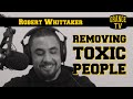 Robert Whittaker  removing toxic people