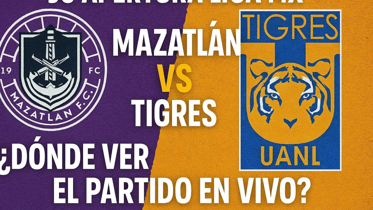 Mazatlan vs Tigres J6 Apertura Liga MX Dónde Ver el Partido En Vivo ...