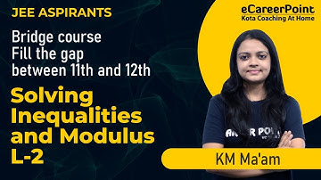 Solving Inequalities & Modulus L-2 | Bridge Course | JEE Aspirants | KM Ma