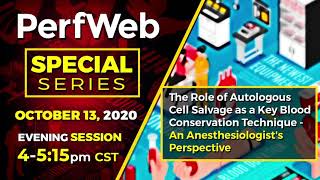 PerfWeb Special Series — Evening Session — Clinical and Financial Benefits of  Autotransfusion