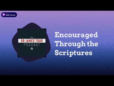 Encouraged Through the Scriptures - Romans 15, Part 2 - The James Tour Podcast