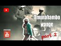 Omunahambo Wange (part 2)