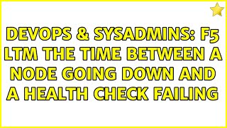 DevOps & SysAdmins: F5 LTM The time between a node going down and a health check failing