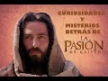 CURIOSIDADES Y MISTERIOS DE "LA PASIÓN DE CRISTO"