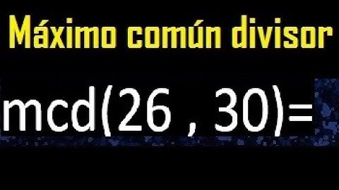 mcd 26 y 30 , maximo comun divisor , como se halla , ejemplos
