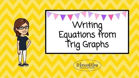 Writing Equations for Trig Graphs