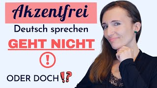 Akzentfrei Deutsch sprechen und Aussprache verbessern - GEHT NICHT! Oder geht doch!?