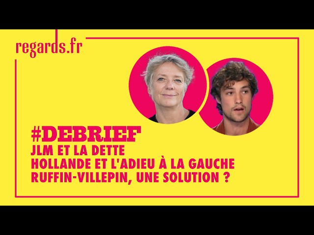 JLM et la dette — Hollande et l'adieu à la gauche — Ruffin-Villepin, une solution ?