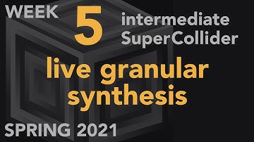 Live Granular Synthesis - Week 5 Spring 2021 MUS 499C - Intermediate SuperCollider