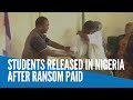 Students released in Nigeria after ransom paid