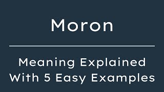 What Does Moron Mean? Moron Meaning in English With 5 Example Sentences