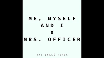 Me, Myself and I x Mrs. Officer (Jay Shalé Remix)