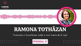 Frumoasa și tumultuoasa viață a unei mame de 8 copii :: RAMONA TOTHĂZAN [Ep 57] | VULNERABIL PODCAST