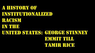 A History Of Insutionalized Racism In The United States George Stinney, Emmit Till, Tamir Rice