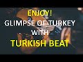 Enjoy glimpse of turkey with turkish beat