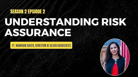 Understanding Risk Assurance  Overview and Explanation | Ft. Mahham Saeed, Director